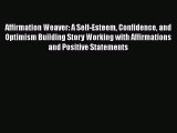 Read Affirmation Weaver: A Self-Esteem Confidence and Optimism Building Story Working with