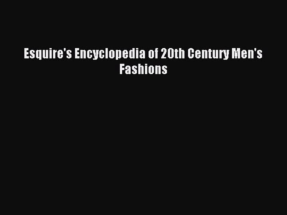 Read Esquire's Encyclopedia of 20th Century Men's Fashions Ebook Free