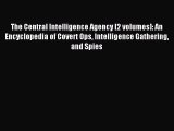Read The Central Intelligence Agency [2 volumes]: An Encyclopedia of Covert Ops Intelligence