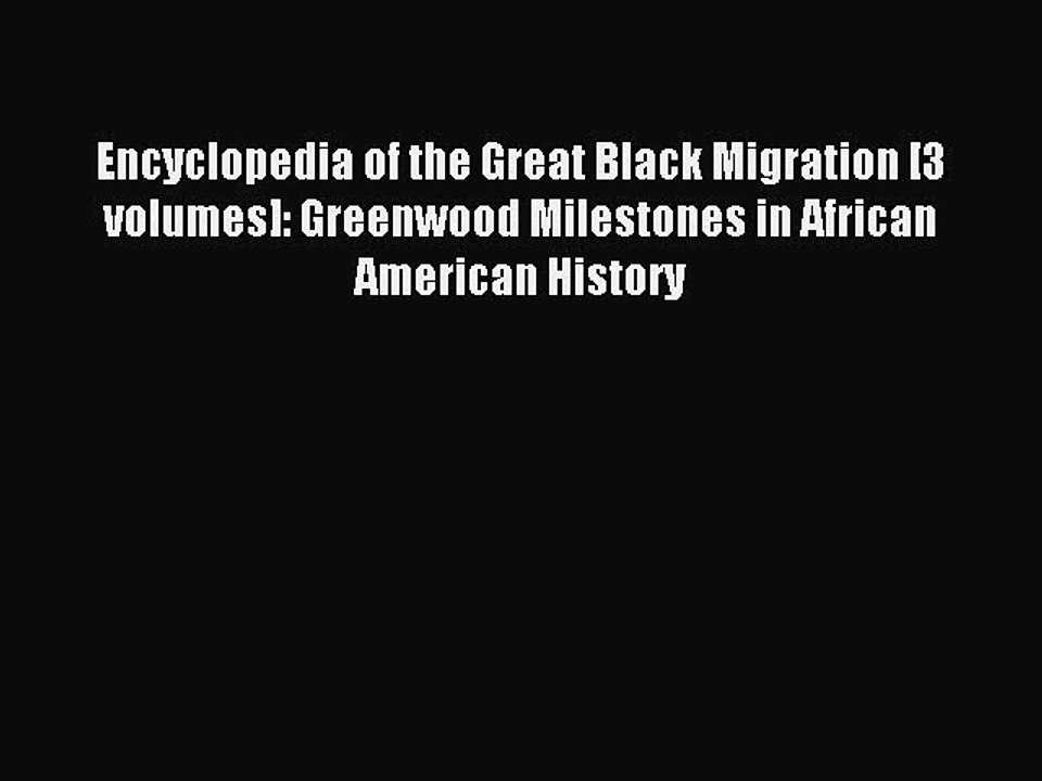 Read Encyclopedia of the Great Black Migration [3 volumes]: Greenwood Milestones in African