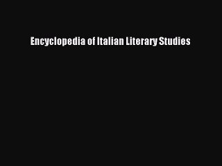 Download Encyclopedia of Italian Literary Studies Ebook Online
