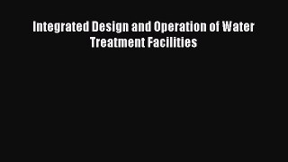 [Read Book] Integrated Design and Operation of Water Treatment Facilities  EBook