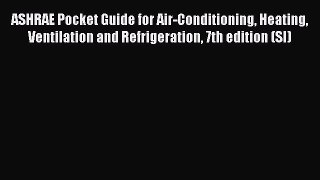 [Read Book] ASHRAE Pocket Guide for Air-Conditioning Heating Ventilation and Refrigeration