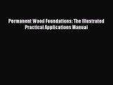 [Read Book] Permanent Wood Foundations: The Illustrated Practical Applications Manual  EBook