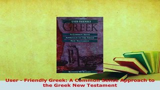 PDF  User  Friendly Greek A Common Sense Approach to the Greek New Testament Download Full Ebook