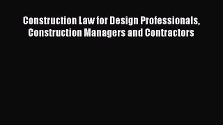 [Read Book] Construction Law for Design Professionals Construction Managers and Contractors