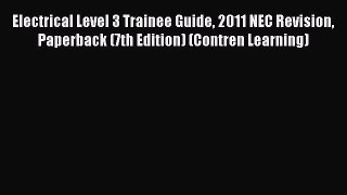 [Read Book] Electrical Level 3 Trainee Guide 2011 NEC Revision Paperback (7th Edition) (Contren