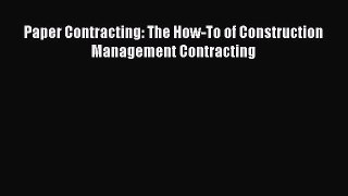 [Read Book] Paper Contracting: The How-To of Construction Management Contracting  EBook