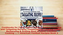 PDF  Cookbooks for Fans Dallas Football Outdoor Cooking and Tailgating Recipes Cookbooks for Download Full Ebook