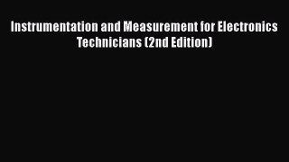 [Read Book] Instrumentation and Measurement for Electronics Technicians (2nd Edition)  EBook