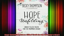 Read  Hope Unfolding GraceFilled Truth for the Mommas Heart  Full EBook