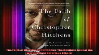 Read  The Faith of Christopher Hitchens The Restless Soul of the Worlds Most Notorious Atheist  Full EBook