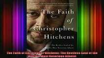 Read  The Faith of Christopher Hitchens The Restless Soul of the Worlds Most Notorious Atheist  Full EBook