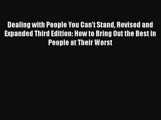 PDF Dealing with People You Can't Stand Revised and Expanded Third Edition: How to Bring Out