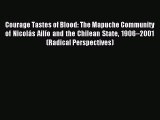 Read Courage Tastes of Blood: The Mapuche Community of Nicolás Ailío and the Chilean State