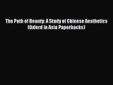 [Download PDF] The Path of Beauty: A Study of Chinese Aesthetics (Oxford in Asia Paperbacks)