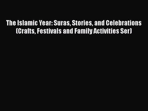 PDF The Islamic Year: Suras Stories and Celebrations (Crafts Festivals and Family Activities