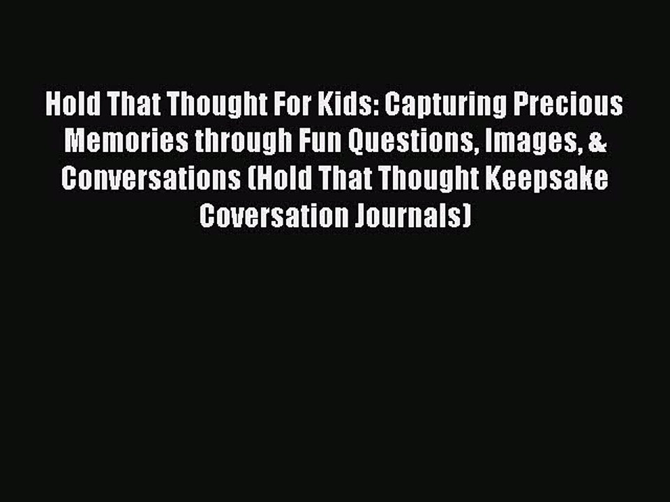 Download Hold That Thought For Kids: Capturing Precious Memories through Fun Questions Images