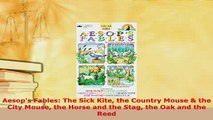 PDF  Aesops Fables The Sick Kite the Country Mouse  the City Mouse the Horse and the Stag Download Full Ebook