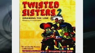 FREE DOWNLOAD  Twisted Sisters 2  Drawing the Line READ ONLINE