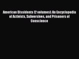 Read American Dissidents [2 volumes]: An Encyclopedia of Activists Subversives and Prisoners
