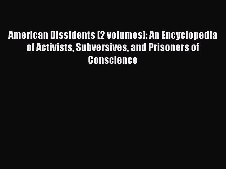 Read American Dissidents [2 volumes]: An Encyclopedia of Activists Subversives and Prisoners