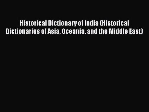 Read Historical Dictionary of India (Historical Dictionaries of Asia Oceania and the Middle
