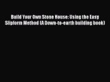 [Read Book] Build Your Own Stone House: Using the Easy Slipform Method (A Down-to-earth building