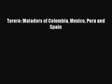 Read Torero: Matadors of Colombia Mexico Peru and Spain Ebook Free