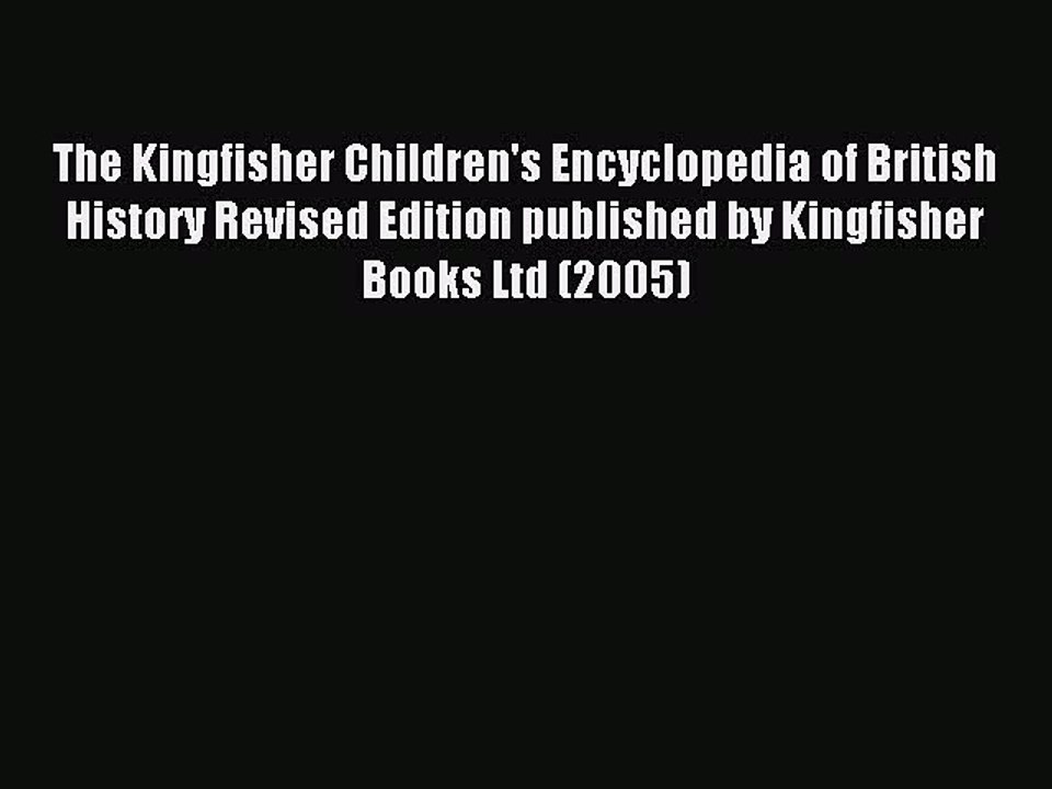 Read The Kingfisher Children's Encyclopedia of British History Revised Edition published by