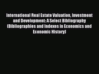 Read International Real Estate Valuation Investment and Development: A Select Bibliography