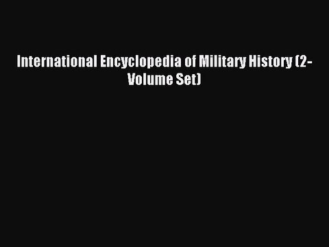 Read International Encyclopedia of Military History (2-Volume Set) Ebook Free