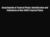 Read Encyclopedia of Tropical Plants: Identification and Cultivation of Over 3000 Tropical