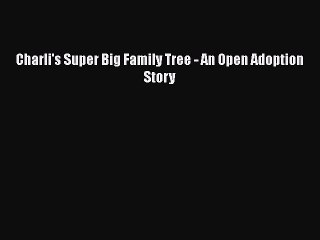 PDF Charli's Super Big Family Tree - An Open Adoption Story  EBook