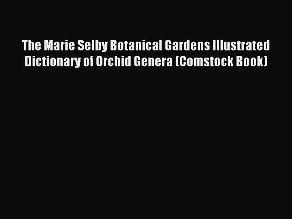 Read The Marie Selby Botanical Gardens Illustrated Dictionary of Orchid Genera (Comstock Book)
