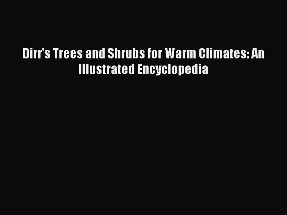Download Dirr's Trees and Shrubs for Warm Climates: An Illustrated Encyclopedia PDF Free