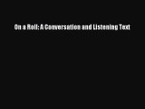 Download On a Roll: A Conversation and Listening Text Free Books