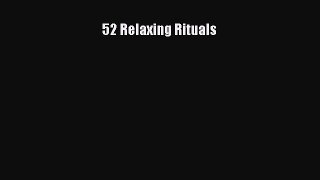 Read 52 Relaxing Rituals Ebook Free