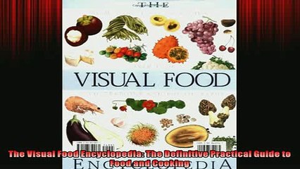 FREE DOWNLOAD  The Visual Food Encyclopedia The Definitive Practical Guide to Food and Cooking  FREE BOOOK ONLINE