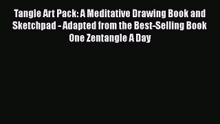 Read Tangle Art Pack: A Meditative Drawing Book and Sketchpad - Adapted from the Best-Selling