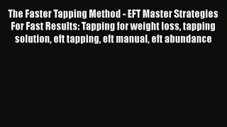 Read The Faster Tapping Method - EFT Master Strategies For Fast Results: Tapping for weight