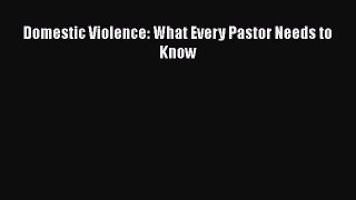 PDF Domestic Violence: What Every Pastor Needs to Know Free Books