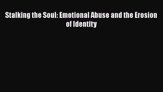 PDF Stalking the Soul: Emotional Abuse and the Erosion of Identity Free Books