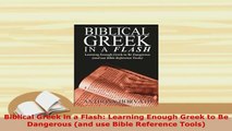 PDF  Biblical Greek in a Flash Learning Enough Greek to Be Dangerous and use Bible Reference Download Full Ebook