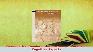 PDF  Grammatical Gender in Interaction Cultural and Cognitive Aspects Read Online