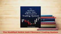Download  The Modified Heikin Ashi Fibonacci Trading System Read Online
