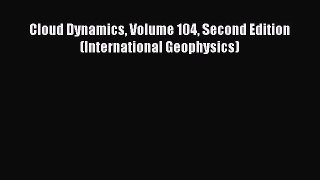 [Read Book] Cloud Dynamics Volume 104 Second Edition (International Geophysics)  EBook