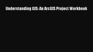 [Read Book] Understanding GIS: An ArcGIS Project Workbook  EBook