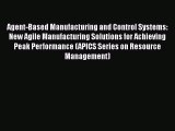 [Read Book] Agent-Based Manufacturing and Control Systems: New Agile Manufacturing Solutions