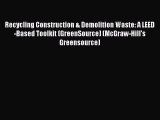 [Read Book] Recycling Construction & Demolition Waste: A LEED-Based Toolkit (GreenSource) (McGraw-Hill's